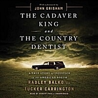 The Cadaver King and the Country Dentist: A True Story of Injustice in the American South (Audio CD)