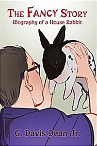 The Fancy Story: Biography of a House Rabbit (Paperback)