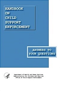 Handbook on Child Support Enforcement - Answers to Your Questions (Paperback)
