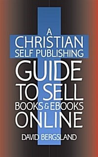 A Christian Self Publishing Guide to Sell Books & eBooks Online (Paperback)
