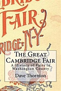 The Great Cambridge Fair: A History of Fairs in Washington County (Paperback)