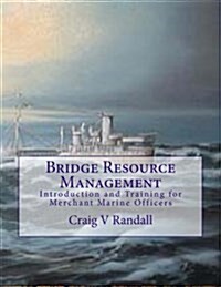Bridge Resource Management: Introduction and Training for Merchant Marine Crews (Paperback)
