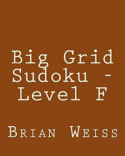 Big Grid Sudoku - Level F: Fun, Large Print Sudoku Puzzles (Paperback)