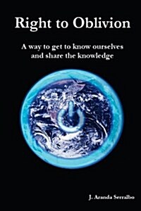 Right to Oblivion: A Way to Get to Know Ourselves and Share the Knowledge (Paperback)
