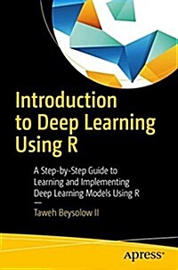 Introduction to Deep Learning Using R: A Step-By-Step Guide to Learning and Implementing Deep Learning Models Using R (Paperback)