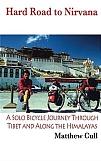 Hard Road to Nirvana: A Solo Bicycle Journey Through Tibet and Along the Himalayas (Paperback)
