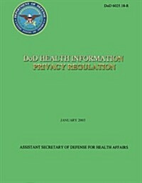 Dod Health Information Privacy Regulation (Dod 6025.18-R) (Paperback)