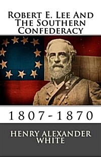 Robert E. Lee and the Southern Confederacy: 1807-1870 (Paperback)