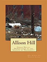 Allison Hill: Urban Decay: Deprivation in the Shadow of Prosperity (Paperback)