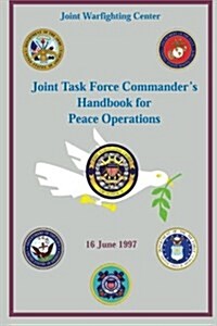 Joint Task Force Commanders Handbook for Peace Operations: 16 June 1997 (Paperback)