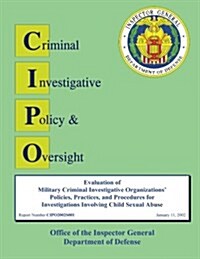 Evaluation of Defense Criminal Investigative Organization Policies and Procedures for Investigating Allegations of Agent Misconduct (Paperback)