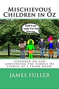 Mischievous Children in Oz: (Founded on and Continuing the Famous Oz Stories by L Frank Baum) (Paperback)