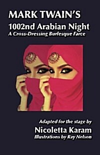 Mark Twains 1002nd Arabian Night: A Cross-Dressing Burlesque Farce (Paperback)