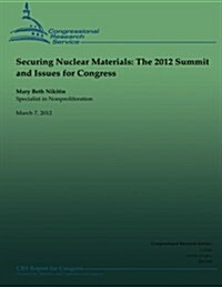 Securing Nuclear Materials: The 2012 Summit and Issues for Congress (Paperback)