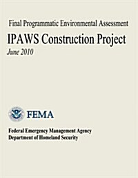 Final Programmatic Environmental Assessment - Ipaws Construction Project (Paperback)