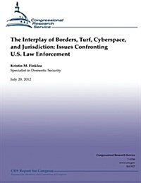 The Interplay of Borders, Turf, Cyberspace and Jurisdiction: Issues Confronting U.S. Law Enforcement (Paperback)