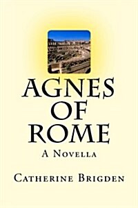 Agnes of Rome: A Novella (Paperback)