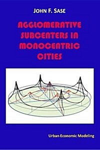 Agglomerative Subcenters: In Monocentric Cities (Paperback)