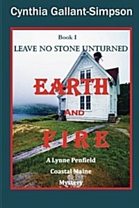 Earth and Fire Book I Leave No Stone Unturned: A Lynne Penfield Coastal Maine Mystery (Paperback)