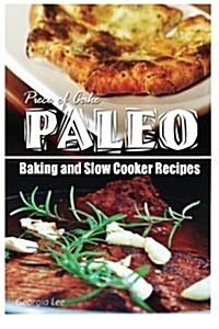 Piece of Cake Paleo - Baking and Slow Cooker Recipes (Paperback)