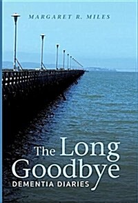 The Long Goodbye: Dementia Diaries (Hardcover)