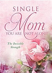 Single Mom You Are Not Alone! (Paperback)