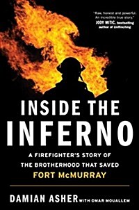 Inside the Inferno: A Firefighters Story of the Brotherhood That Saved Fort McMurray (Hardcover, Canadian Origin)