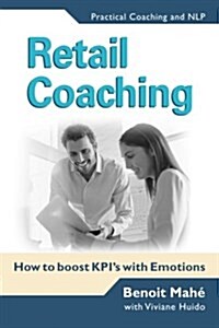 Retail Coaching: How to Boost Kpis with Emotions (Paperback)