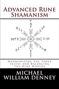 Advanced Rune Shamanism: Harmonizing the Three Selves and Balancing the Nine Worlds (Paperback)