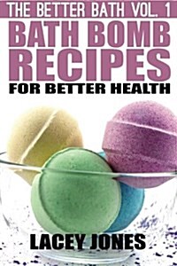 Bath Bomb Recipes for Better Health (Paperback)