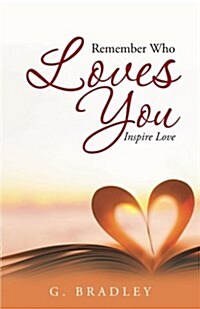 Remember Who Loves You: Inspire Love (Paperback)