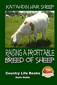 Katahdin Hair Sheep - Raising a Profitable Breed of Sheep (Paperback)