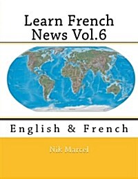 Learn French News Vol.6: English & French (Paperback)