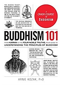 Buddhism 101: From Karma to the Four Noble Truths, Your Guide to Understanding the Principles of Buddhism (Hardcover)