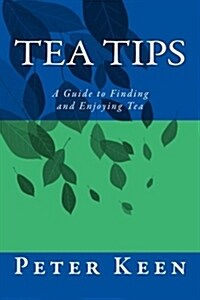 Tea Tips: A Guide to Finding and Enjoying Tea (Paperback)