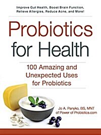 Probiotics for Health: 100 Amazing and Unexpected Uses for Probiotics (Paperback)