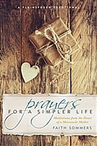 Prayers for a Simpler Life: Meditations from the Heart of a Mennonite Mother (Hardcover)