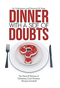 Dinner with a Side of Doubts: The Meat & Potatoes of Defending Gods Promises (Recipes Included!) (Hardcover)