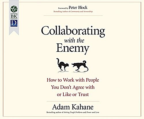 Collaborating with the Enemy: How to Work with People You Dont Agree with or Like or Trust (MP3 CD)