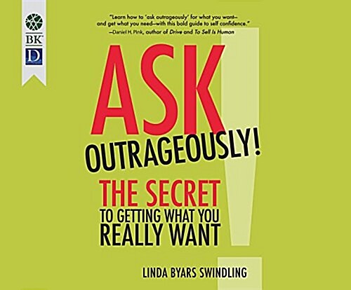 Ask Outrageously!: The Secret to Getting What You Really Want (Audio CD)