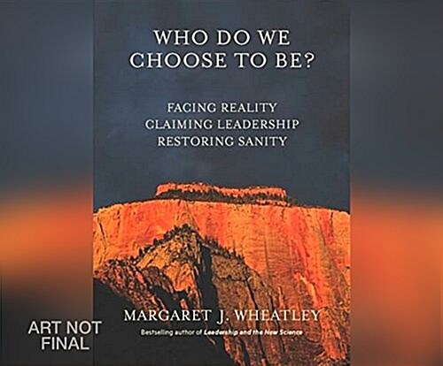 Who Do We Choose to Be?: Facing Reality, Claiming Leadership, Restoring Sanity (MP3 CD)