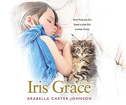 Iris Grace: How Thula the Cat Saved a Little Girl and Her Family (MP3 CD)