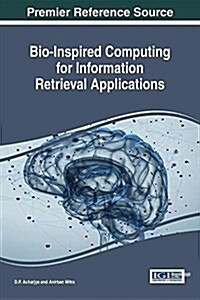 Bio-Inspired Computing for Information Retrieval Applications (Hardcover)