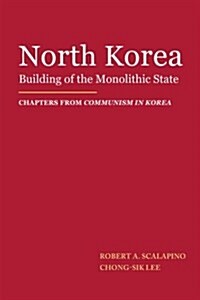 North Korea: Building of the Monolithic State (Paperback)