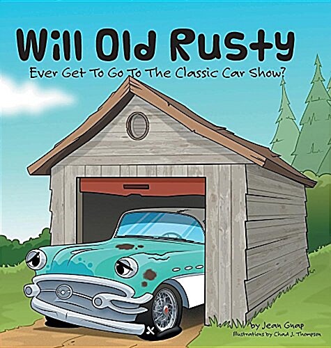 Will Old Rusty Ever Get to Go to the Classic Car Show? (Hardcover)