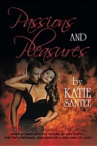 Passions and Pleasures: 12 Erotic, Sensual, Hot, Sexy, Short Stories with the Return of Hot Stuff . . . the Trip Continues, and More of a New (Paperback)