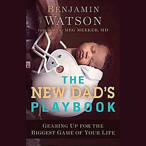 The New Dads Playbook: Gearing Up for the Biggest Game of Your Life (Audio CD)