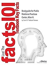 Studyguide for Public Relations Practices by Center, Allen H., ISBN 9780133127645 (Paperback, Es: 97801331276)