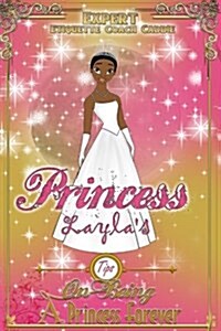 Princess Laylas - Tips on Being a Princess Forever: Princess Laylas - Tips on Being a Princess Forever (Paperback)