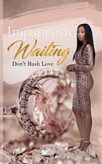Impatiently Waiting: Dont Rush Love (Paperback)